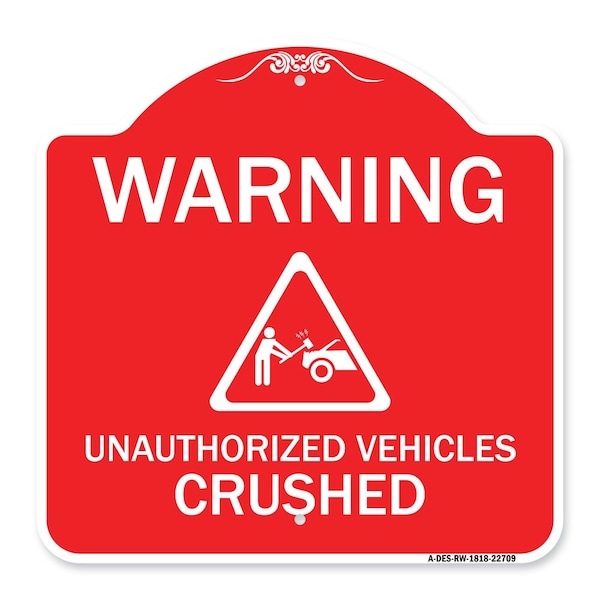 Warning Unauthorized Vehicles Crushed W/ Graphic, Red & White Alum Sign, 18" x 18", RW-1818-22709